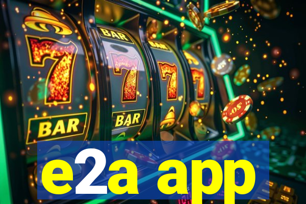 e2a app